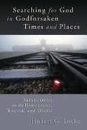 Searching for God in godforsaken times and places : reflections on the Holocaust, racism, and death /