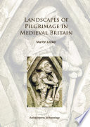 Landscapes of pilgrimage in Medieval Britain /