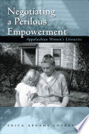 Negotiating a perilous empowerment : Appalachian women's literacies / by Erica Abrams Locklear.