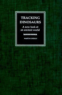 Tracking dinosaurs : a new look at an ancient world / Martin Lockley.