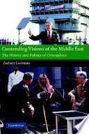 Contending visions of the Middle East : the history and politics of Orientalism /