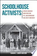 Schoolhouse activists : African American educators and the long Birmingham civil rights movement /