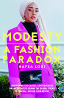 Modesty, a fashion paradox : uncovering the causes, controversies and key players behind the global trend to conceal rather than reveal /