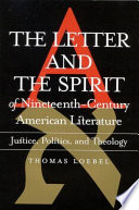 The letter and the spirit of nineteenth-century American literature : justice, politics, and theology / Thomas Loebel.