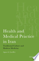 Health and medical practice in Iran : traditional culture and modern medicine /