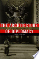 The architecture of diplomacy : building America's embassies / Jane C. Loeffler.