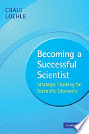 Becoming a successful scientist : strategic thinking for scientific discovery /