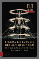Special effects and German silent film : techno-romantic cinema / Katharina Loew.