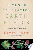 Seventh generation earth ethics : native voices of Wisconsin /