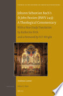 Johann Sebastian Bach's St John passion (BWV 245) : a theological commentary with a new study translation by Katherine Firth and a foreword by N. T. Wright /