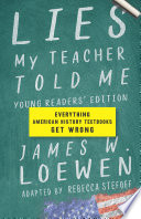 Lies my teacher told me : everything American history textbooks get wrong / James W. Loewen ; adapted by Rebecca Stefoff.