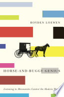 Horse-and-buggy genius : listening to Mennonites contest the modern world /