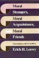 Moral strangers, moral acquaintance, and moral friends : connectedness and its conditions /