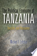 The political economy of Tanzania : decline and recovery / Michael F. Lofchie.