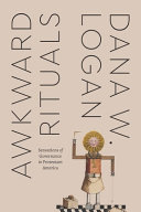 Awkward rituals : sensations of governance in Protestant America / Dana W. Logan.