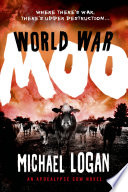 World War moo : an apocalypse cow novel /