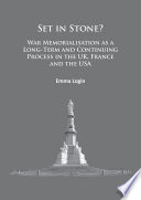Set in stone? : war memorialisation as a long-term and continuing process in the UK, France and the USA /