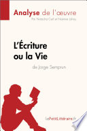 L'Ecriture Ou la Vie de Jorge Semprun (analyse de l'oeuvre) : analyse complete et resume detaille de l'oeuvre /