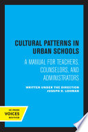Cultural Patterns in Urban Schools A Manual for Teachers, Counselors, and Administrators.