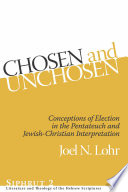 Chosen and unchosen : conceptions of election in the Pentateuch and Jewish-Christian interpretation /