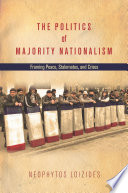 The politics of majority nationalism : framing peace, stalemates, and crises / Neophytos Loizides.
