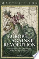 Europe against revolution : conservatism, enlightenment, and the making of the past /