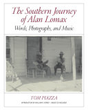 The southern journey of Alan Lomax : words, photographs, and music / with an essay by Tom Piazza ; introduction by William R. Ferris.