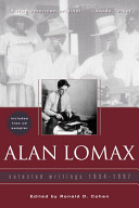 Alan Lomax, selected writings 1934-1997 / edited by Ronald D. Cohen ; with introductory essays by Gage Averill, ...et.al.