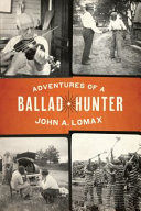 Adventures of a ballad hunter / John A. Lomax.