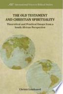 The Old Testament and Christian spirituality theoretical and practical essays from a South African perspective / Christo Lombaard.