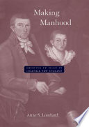 Making manhood : growing up male in colonial New England /