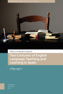 Two centuries of English language teaching and learning in Spain : 1769-1970 /