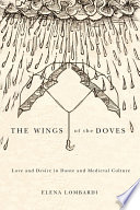 The wings of the doves : love and desire in Dante and medieval culture /
