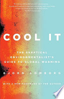 Cool it : the skeptical environmentalist's guide to global warming /