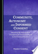 Community, autonomy and informed consent : revisiting the philosophical foundation for informed consent in international research / by Pamela J. Lomelino.