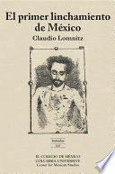 El primer linchamiento de Mexico / Claudio Lomnitz ; traducción de Jessica C. Locke.