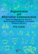 Augmentative and alternative communication : models and applications for educators, speech-language pathologists, psychologists, caregivers, and users /