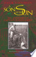 A son of the sun : the adventures of Captain David Grief / by Jack London ; with introductions and notes by Thomas R. Tietze and Gary Riedl.