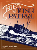 Tales of the fish patrol / by Jack London ; foreword by Jerry George.