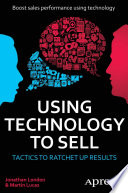 Using technology to sell : tactics to ratchet up results /