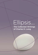 The collected works of Charles H. Long : ellipsis / Charles H. Long.