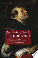 Perfectly simple triune God : Aquinas and his legacy /