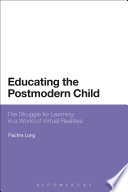 Educating the postmodern child : the struggle for learning in a world of virtual realities /