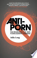 Anti-porn the resurgence of anti-pornography feminism /