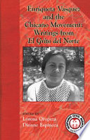 Enriqueta Vasquez and the Chicano movement : writings from El grito del norte / Enriqueta Vasquez ; edited by Lorena Oropeza and Dionne Espinoza ; with a foreword by John Nichols and a preface by Enriqueta Vasquez.