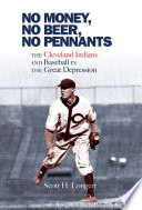 No money, no beer, no pennants : the Cleveland Indians and baseball in the great depression /