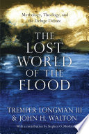 The lost world of the flood : mythology, theology, and the deluge debate /