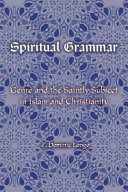 Spiritual grammar : genre and the saintly subject in Islam and Christianity /