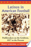 Latinos in American football : pathbreakers on the gridiron, 1927 to the present /