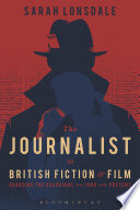 The journalist in British fiction and film : guarding the guardians from 1900 to the present / Sarah Lonsdale.